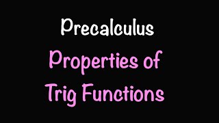Precalculus: Properties of the Trigonometric Functions (Section 6.3) | Math with Professor V