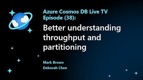 Better understanding database throughput and partitioning in Azure Cosmos DB - Episode 38