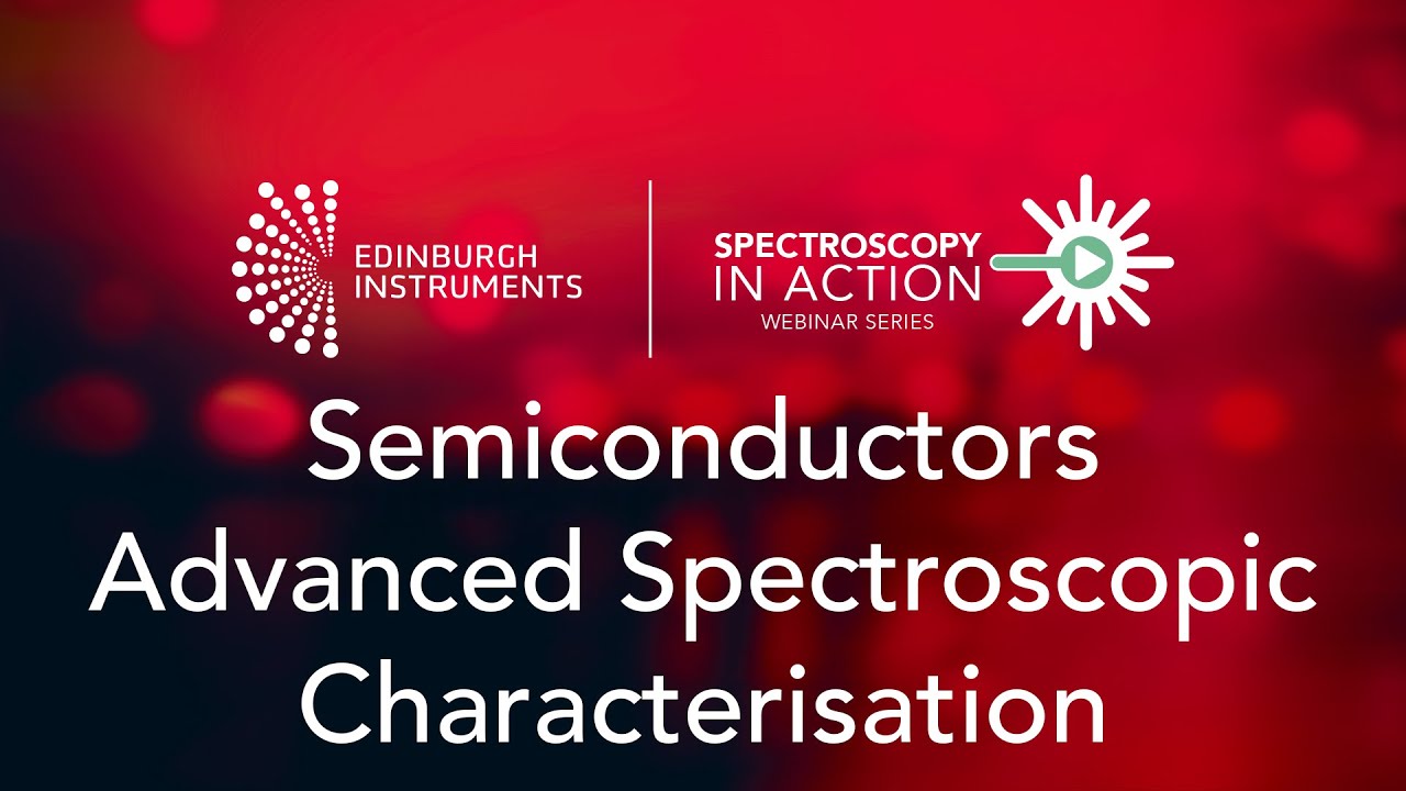 Spectroscopy In Action : Semiconductors Advanced Spectroscopic Characterisation