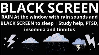 RAIN At the window with rain sounds and BLACK SCREEN to sleep | Study help, insomnia and tinnitus