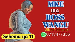 Silva Platnumz - MKE WA BOSS Sehemu ya 11 (Official Simulizi Za Mapenzi )