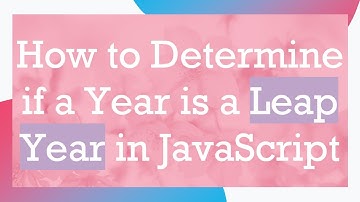 How to Determine if a Year is a Leap Year in JavaScript
