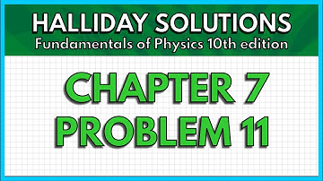 HALLIDAY SOLUTIONS - CHAPTER 7 PROBLEM 11 - Fundamentals of Physics 10th