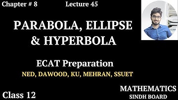 ECAT Preparation || Lecture 45 | Parabola, Ellipse & Hyperbola | Chapter # 8 | Class 12 | Saad Latif