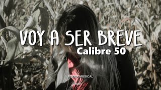 Calibre 50 - Voy A Ser Breve (Letra)