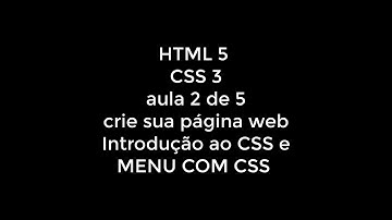 HTML5 com CSS - Crie sua página web Aula 2 de 5 - Introdução CSS e Menu CSS