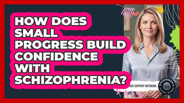How Does Small Progress Build Confidence With Schizophrenia?