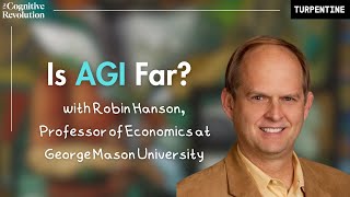 Is AGI Far? With Robin Hanson, Economist at George Mason University