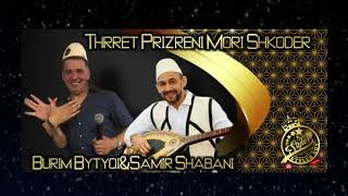 Burim Bytyqi & Samir Shabani - Thrret Prizreni mori Shkoder