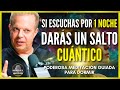 PREPÁRATE PARA DAR UN SALTO CUÁNTICO EN 1 NOCHE | REPROGRAMA TU MENTE Al DORMIR - Dr. Joe Dispenza