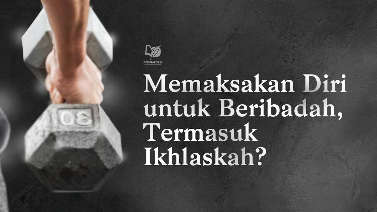 ⁣Memaksakan Diri untuk Beribadah, Termasuk Ikhlaskah?