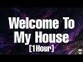 Welcome To My House Lyrics [1Hour]