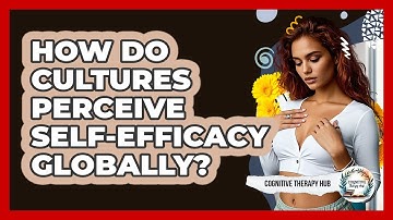How Do Cultures Perceive Self-efficacy Globally? - Cognitive Therapy Hub