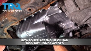 How to Replace Engine Oil Pan 2008-2013 Honda Accord