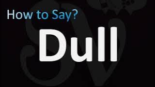 How to Pronounce Dull