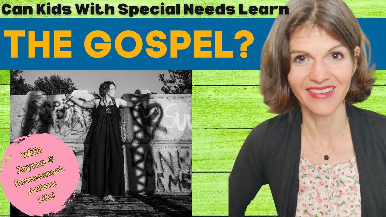 Can Kids With SPECIAL NEEDS learn THE GOSPEL? || Homeschooling Special ...
