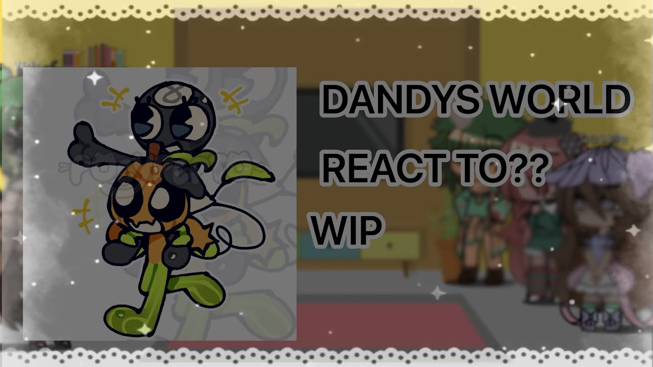 DANDYS WORLD REACT TO? - YouTube