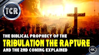 The Biblical Prophecy of The Tribulation The Rapture and The 2nd Coming Explained