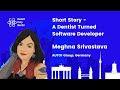Short Story - A dentist turned software developer lightning talk, by Meghna Srivastava