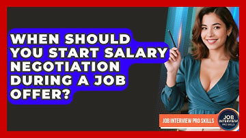 When Should You Start Salary Negotiation During A Job Offer? - Job Interview Pro Skills