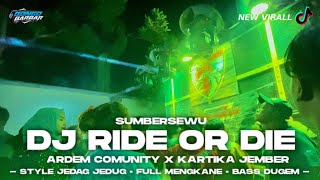 DJ RIDE 0R DIE SUMBERSEWU YANG DI PAKAI KARTIKA PRODUCTION X ARDEM COMUNITY • BONGOBARBAR