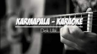 Karmapala - Dek Ulik (Karaoke Version)