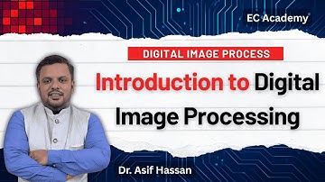 DIP#1 Introduction to Digital Image Processing || EC Academy