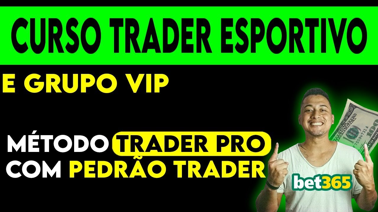 Curso Trader Esportivo e GRUPO VIP com Pedrão Trader -BET365- Médoto Trader Pro – APOSTAS ESPORTIVAS