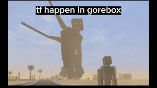 what going on in gorebox☠️