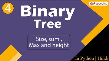 Size, sum , Max and height | Module : Basics Data Structures | In Hindi | Python | Video_4