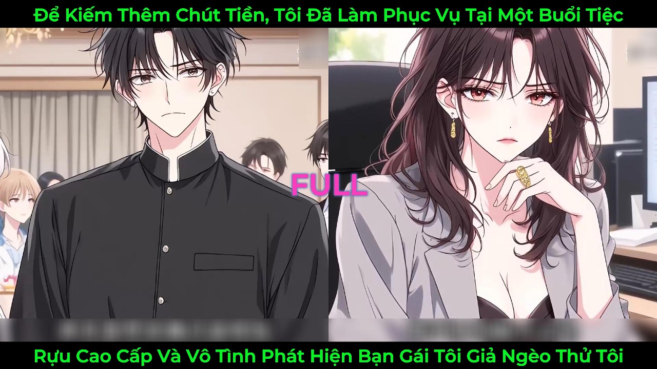 Để Kiếm Thêm Chút Tiền, Tôi Làm Phục Vụ Tại Tiệc Rượu Cao Cấp Và Phát Hiện Bạn Gái Giả Nghèo Thử Tôi