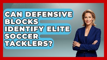 Can Defensive Blocks Identify Elite Soccer Tacklers? - Soccer Stats Vault