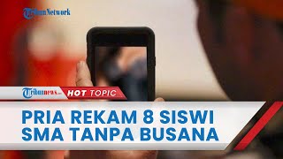 Kronologi Kasus Pria Rekam 8 Siswi SMA Tanpa Busana,Temukan Benda Kecil di Ventilasi Kamar