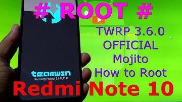 How to Root Redmi Note 10 ( Mojito ) with Magisk 24.1 and TWRP 3.6.0