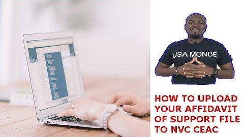 HOW TO UPLOAD YOUR AFFIDAVIT OF SUPPORT FILE TO NVC CEAC