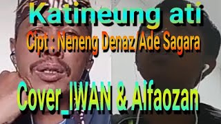 Katineung Ati  Cipt : Neneng Denas/Ade Sagara  Cover _Iwan & Alfaozan