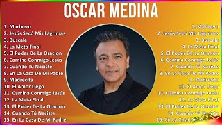 Oscar Medina 2024 MIX Grandes Exitos  Marinero, Jesús Secó Mis Lágrimas, Buscale, La Meta Final