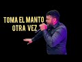 VUELVE A TOMAR EL MANTO QUE DEJASTE ATRAS #FE