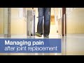 Managing pain after hip or knee replacement