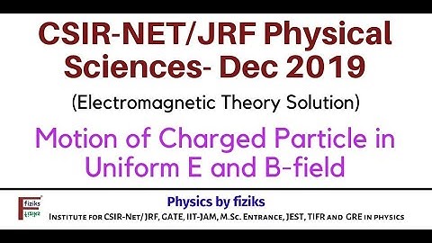 CSIR-NET/JRF-Dec 2019: Physical Sciences:EMT: Motion of charged particle in uniform E and B-field