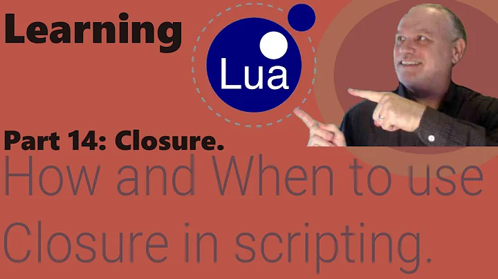 Learning Lua: Part 14 - How and when to use Closure in scripting