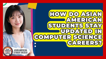How Do Asian American Students Stay Updated In Computer Science Careers?