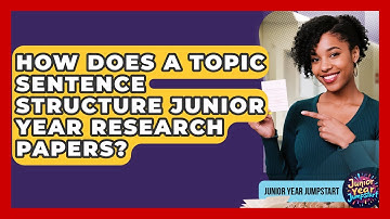 How Does A Topic Sentence Structure Junior Year Research Papers? - Junior Year Jumpstart