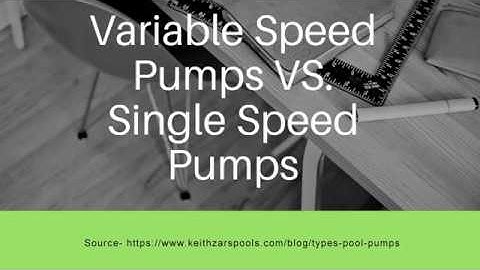 Variable Speed Pumps VS  Single Speed Pumps