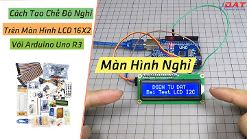 Cách Tạo Chế Độ Nghỉ Trên Màn Hình LCD 16X2 Với Arduino Uno R3 | Điện tử DAT