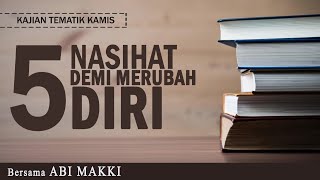 5 NASIHAT DEMI MERUBAH DIRI | Bersama ABI MAKKI | Kajian Tematik Kamis