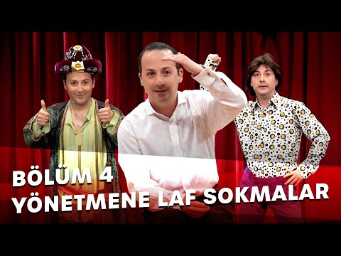 Yönetmene Laf Sokmalar - Bölüm 4