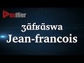 How to pronunce jeanfrancois in french  voxifiercom