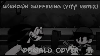 FNF - WI | Unknown Suffering (Vity Remix) but is an Oswald Cover