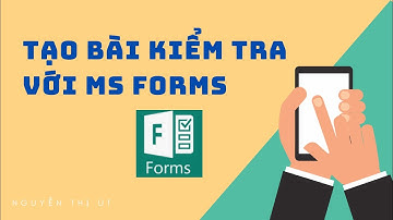 TẠO BÀI KIỂM TRA VỚI MS FORMS